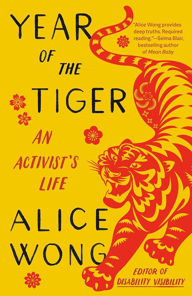 Year of the Tiger: An Activist's Life by Alice Wong Year of the Tiger: An Activist's Life by Alice Wong