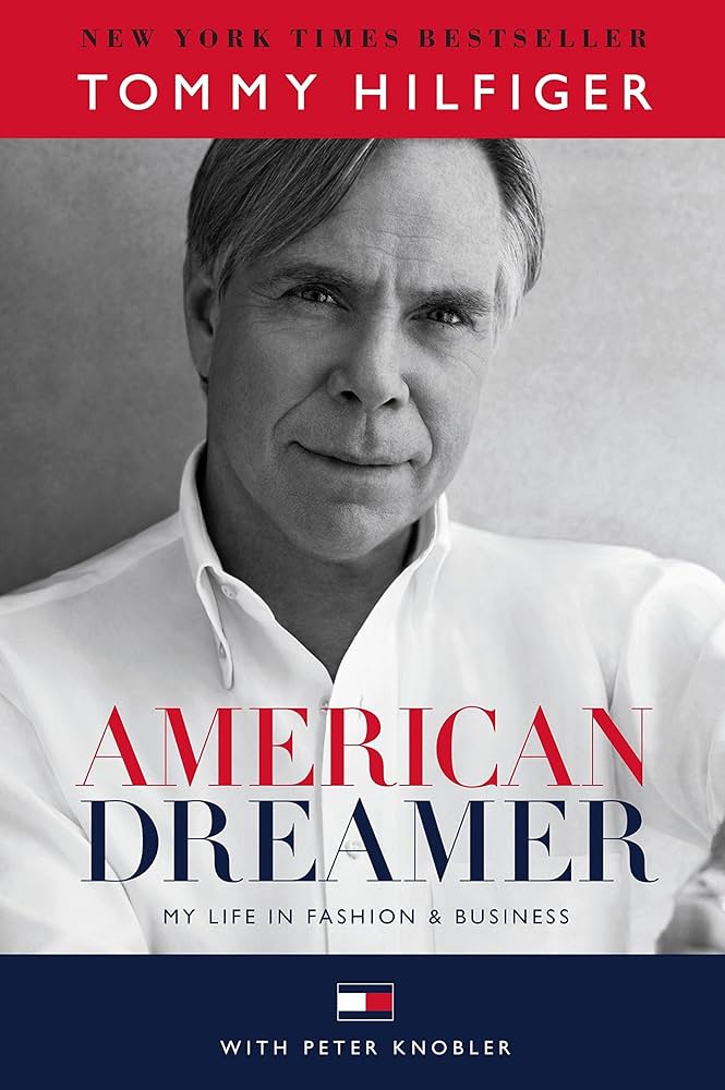 American Dreamer: My Life in Fashion & Business by Tommy Hilfiger American Dreamer: My Life in Fashion & Business by Tommy Hilfiger