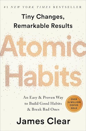Atomic Habits: An Easy & Proven Way to Build Good Habits & Break Bad Ones by James Clear Atomic Habits: An Easy & Proven Way to Build Good Habits & Break Bad Ones by James Clear