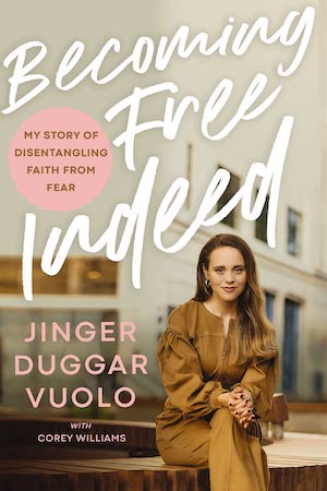 Becoming Free Indeed: My Story of Disentangling Faith from Fear by Jinger Duggar Vuolo Becoming Free Indeed: My Story of Disentangling Faith from Fear by Jinger Duggar Vuolo