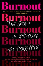 Burnout: The Secret to Unlocking the Stress Cycle by Amelia Nagoski, Emily Nagoski Burnout: The Secret to Unlocking the Stress Cycle by Amelia Nagoski, Emily Nagoski