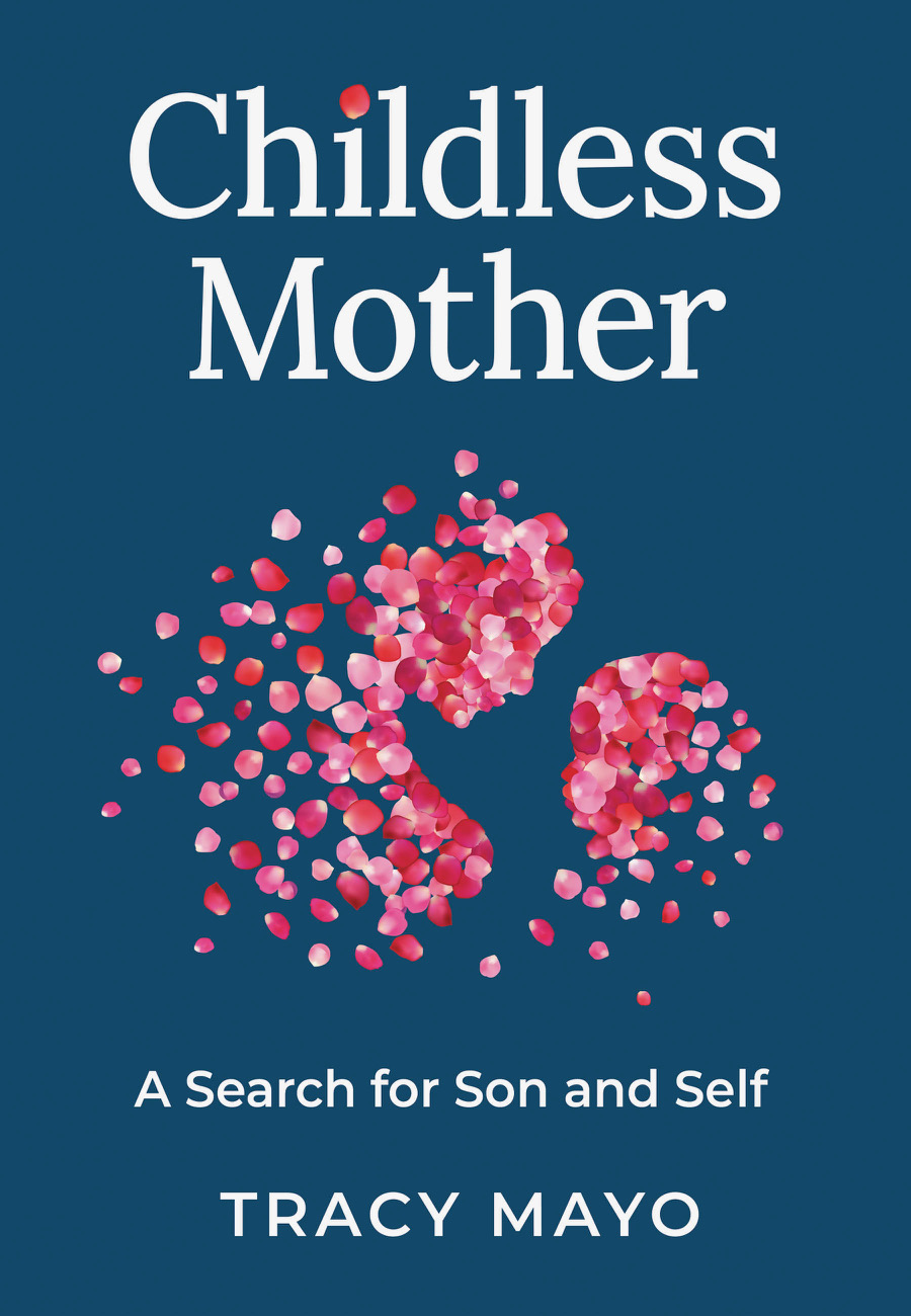 Childless Mother: A Search for Son and Self by Tracy Mayo Childless Mother: A Search for Son and Self by Tracy Mayo