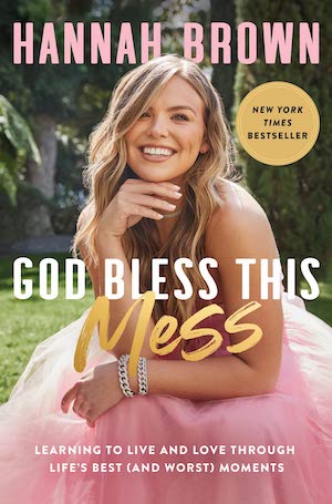 God Bless This Mess: Learning to Live and Love Through Life’s Best (and Worst) Moments by Hannah Brown God Bless This Mess: Learning to Live and Love Through Life’s Best (and Worst) Moments by Hannah Brown