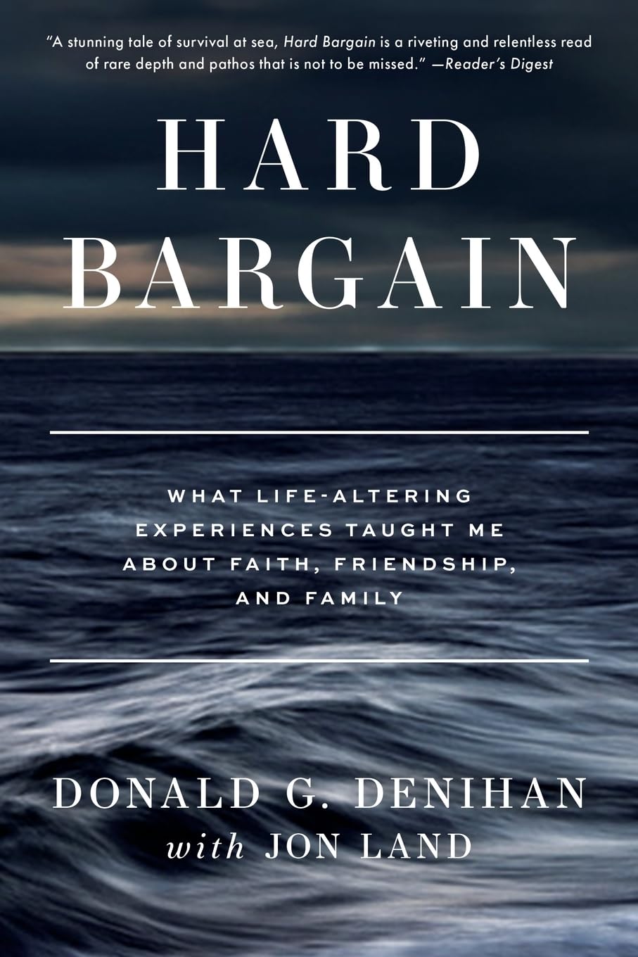 Hard Bargain: What Life-Altering Experiences Taught Me About Faith, Friendship, and Family by Donald G. Denihan with Jon Land Hard Bargain: What Life-Altering Experiences Taught Me About Faith, Friendship, and Family by Donald G. Denihan with Jon Land