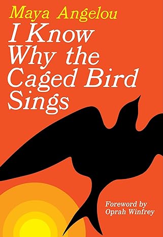 I Know Why The Caged Bird Sings by Maya Angelou I Know Why The Caged Bird Sings by Maya Angelou