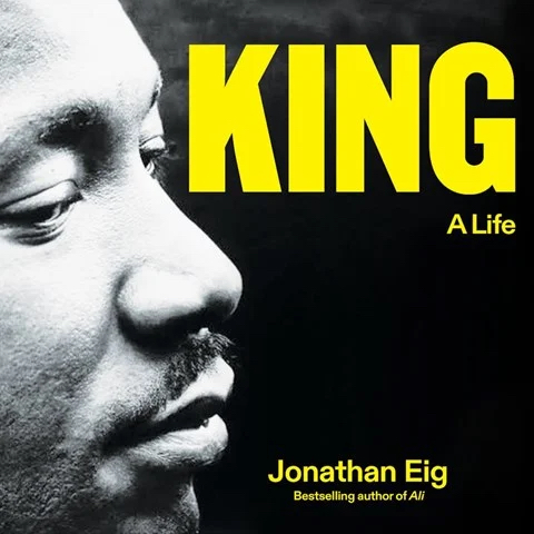 KING: A LIFE by Jonathan Eig KING: A LIFE by Jonathan Eig