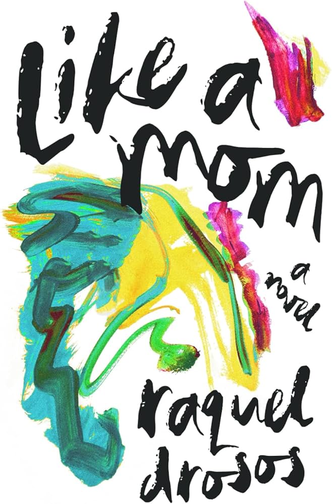 Like a Mom by Raquel Drosos Like a Mom by Raquel Drosos