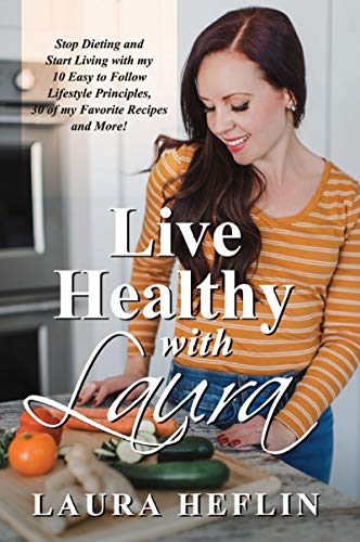 Live Healthy With Laura by Laura Heflin Live Healthy With Laura by Laura Heflin
