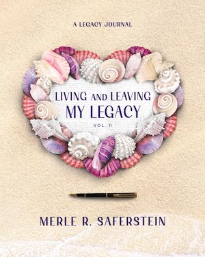 Living and Leaving My Legacy, Volume II: A Legacy Journal by Merle R. Saferstein Living and Leaving My Legacy, Volume II: A Legacy Journal by Merle R. Saferstein