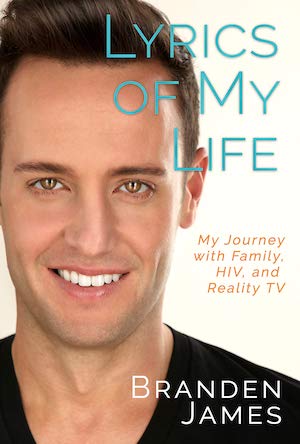 Lyrics of My Life: My Journey With Family, HIV and Reality TV by Branden James Lyrics of My Life: My Journey With Family, HIV and Reality TV by Branden James