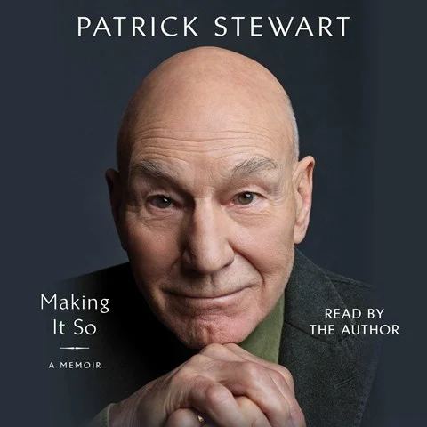 MAKING IT SO: A Memoir by Patrick Stewart MAKING IT SO: A Memoir by Patrick Stewart