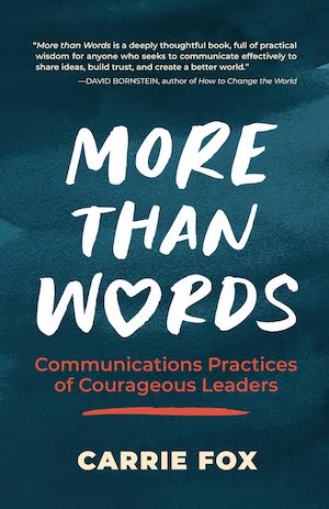 More Than Words: Communications Practices of Courageous Leaders by Carrie Fox More Than Words: Communications Practices of Courageous Leaders by Carrie Fox
