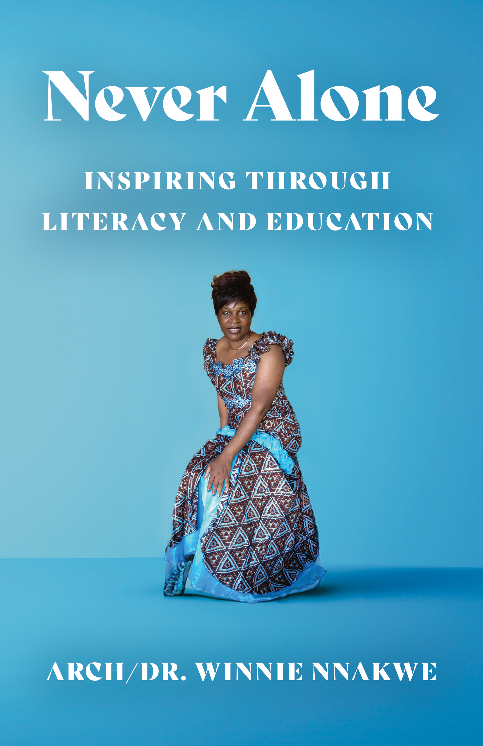 Never Alone: Inspiring Through Literacy and Education by Arch/Dr. Winnie Nnakwe Never Alone: Inspiring Through Literacy and Education by Arch/Dr. Winnie Nnakwe