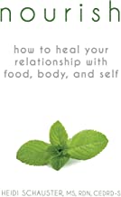 Nourish: How to Heal Your Relationship with Food, Body, and Self by Heidi Schauster Nourish: How to Heal Your Relationship with Food, Body, and Self by Heidi Schauster