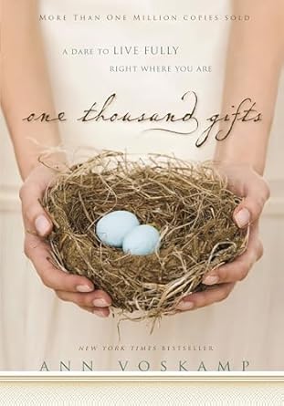 One Thousand Gifts: A Dare to Live Fully Right Where You Are by Ann Voskamp One Thousand Gifts: A Dare to Live Fully Right Where You Are by Ann Voskamp