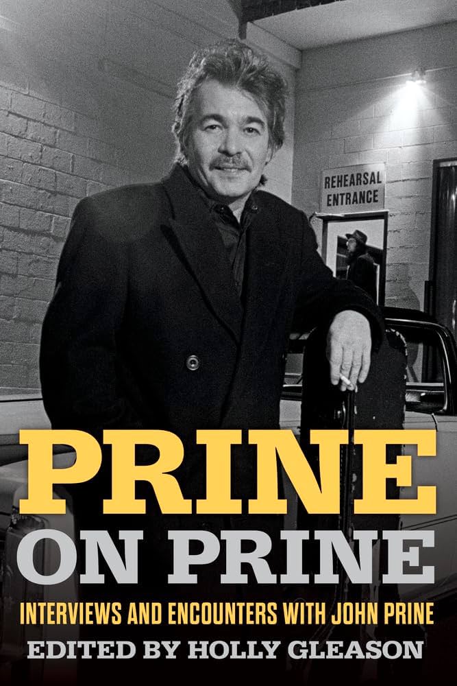 Prine on Prine: Interviews and Encounters with John Prine by Holly Gleason Prine on Prine: Interviews and Encounters with John Prine by Holly Gleason