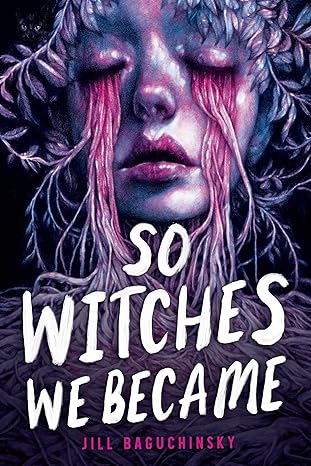 So Witches We Became by Jill Baguchinsky So Witches We Became by Jill Baguchinsky