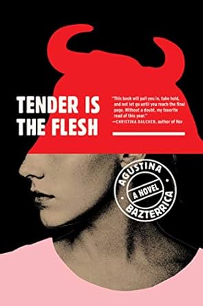 Tender is the Flesh by Agustina Bazterrica Tender is the Flesh by Agustina Bazterrica