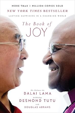The Book of Joy: Lasting Happiness in a Changing World by Dalai Lama, Desmond Tutu, and Douglas Carlton Abrams The Book of Joy: Lasting Happiness in a Changing World by Dalai Lama, Desmond Tutu, and Douglas Carlton Abrams