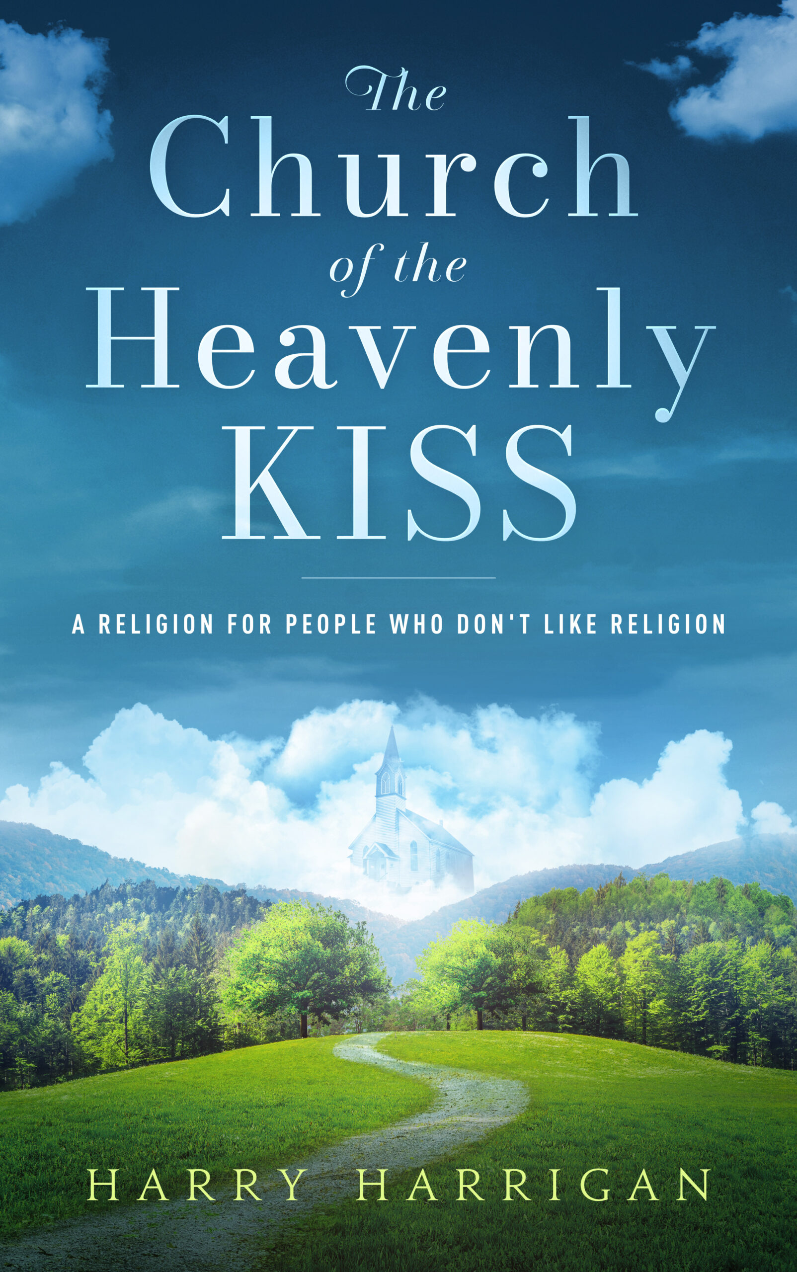 The Church of the Heavenly KISS by Harry Harrigan The Church of the Heavenly KISS by Harry Harrigan