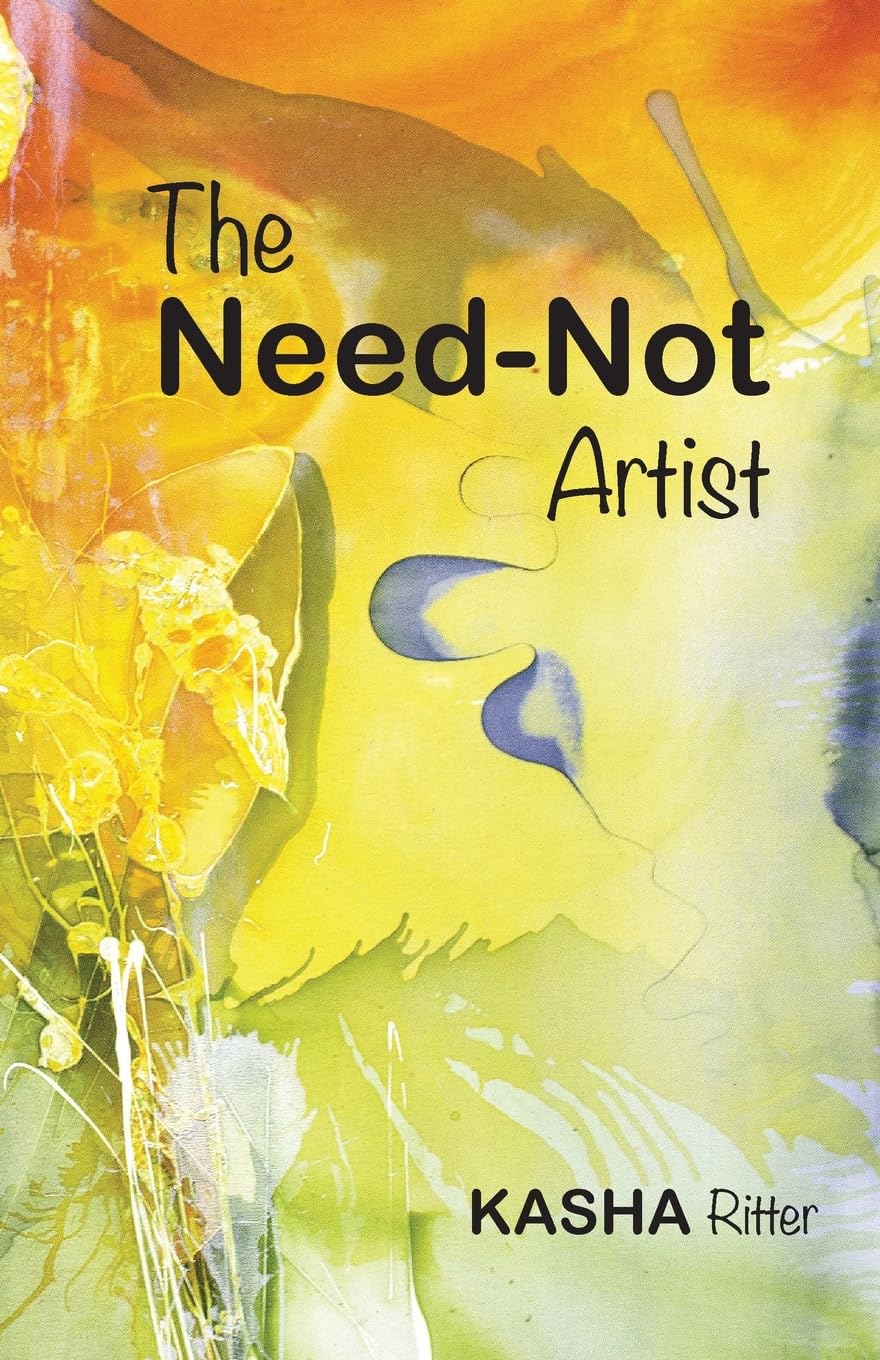 The Need-Not Artist by Kasha Ritter The Need-Not Artist by Kasha Ritter
