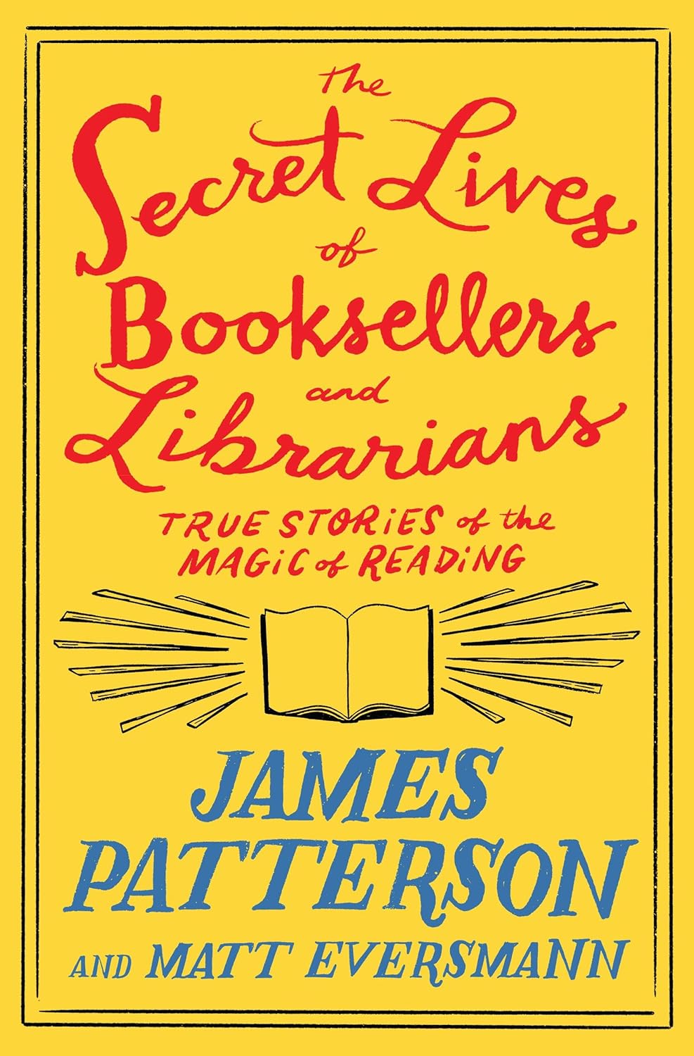 The Secret Lives of Booksellers and Librarians by James Patterson and Matt Eversmann The Secret Lives of Booksellers and Librarians by James Patterson and Matt Eversmann