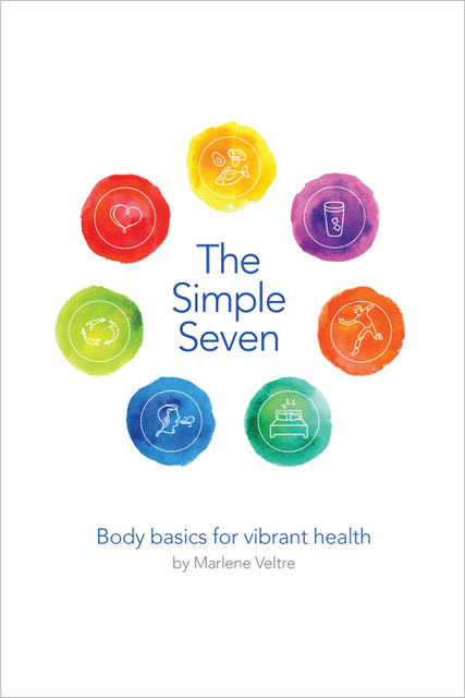 The Simple Seven: Body Basics for Vibrant Health by Marlene Veltre The Simple Seven: Body Basics for Vibrant Health by Marlene Veltre