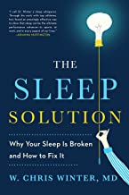 The Sleep Solution: Why Your Sleep is Broken and How to Fix It by W. Chris Winter, M.D. The Sleep Solution: Why Your Sleep is Broken and How to Fix It by W. Chris Winter, M.D.