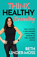 Think Healthy, Be Healthy by Beth Linder-Moss Think Healthy, Be Healthy by Beth Linder-Moss