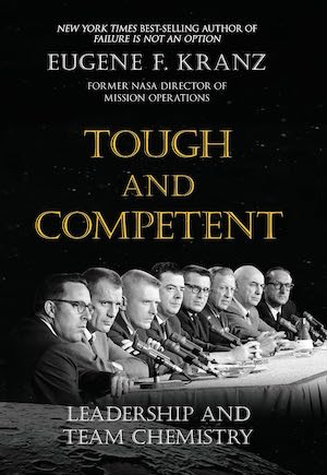Tough and Competent: Leadership and Team Chemistry by Eugene F. Kranz Tough and Competent: Leadership and Team Chemistry by Eugene F. Kranz