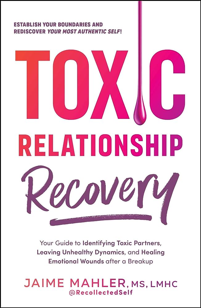 Toxic Relationship Recovery by Jaime Mahler Toxic Relationship Recovery by Jaime Mahler