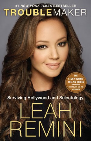Troublemaker: Surviving Hollywood and Scientology by Leah Remini Troublemaker: Surviving Hollywood and Scientology by Leah Remini
