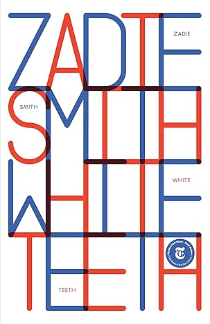 White Teeth by Zadie Smith White Teeth by Zadie Smith