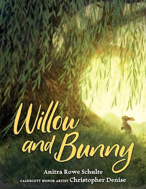 RABBIT: Willow and Bunny by Anitra Rowe Schulte, illustrated by Christopher Denise RABBIT: Willow and Bunny by Anitra Rowe Schulte, illustrated by Christopher Denise