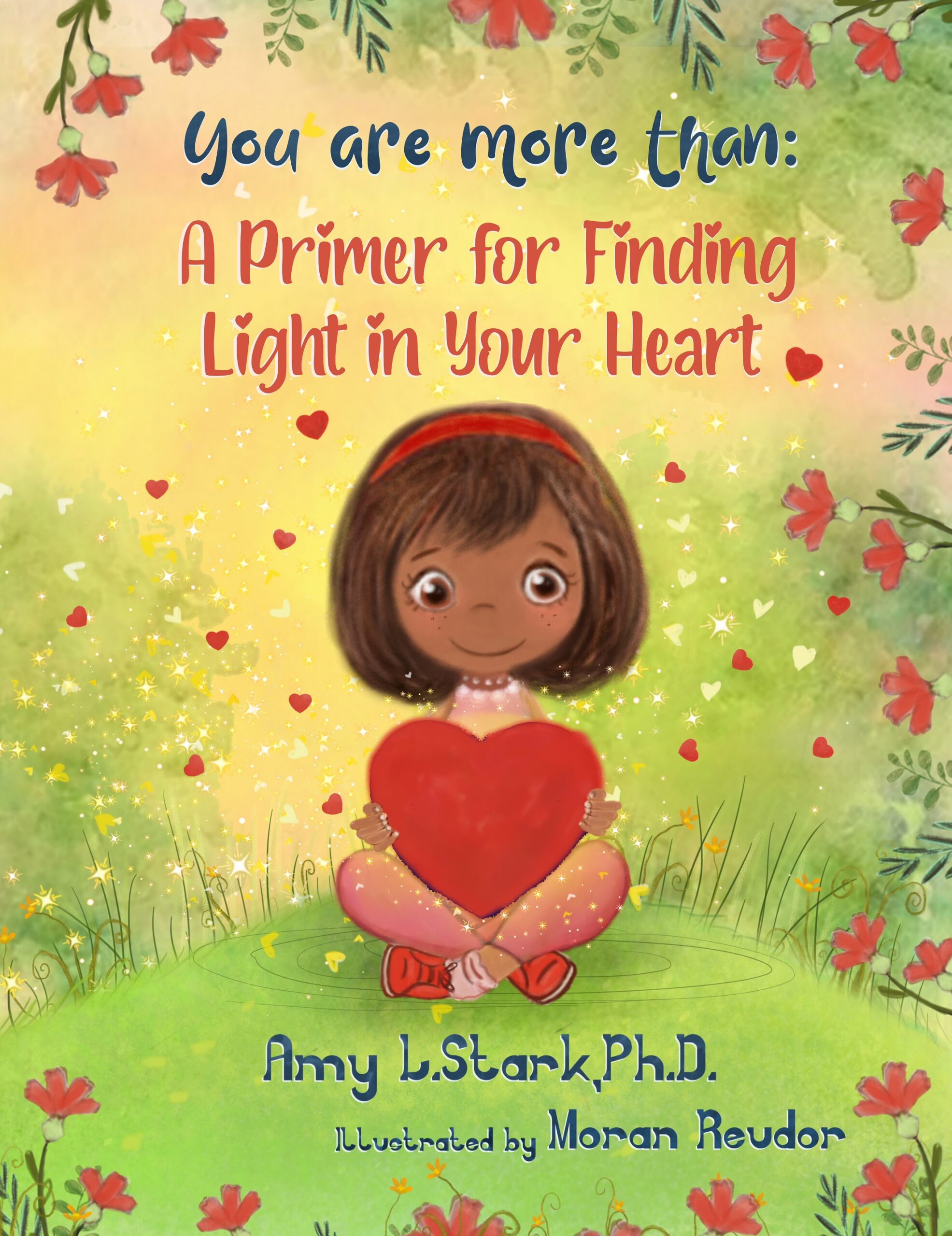 You Are More Than: A Primer for Finding Light in Your Heart by Dr. Amy L. Stark, Ph.D You Are More Than: A Primer for Finding Light in Your Heart by Dr. Amy L. Stark, Ph.D