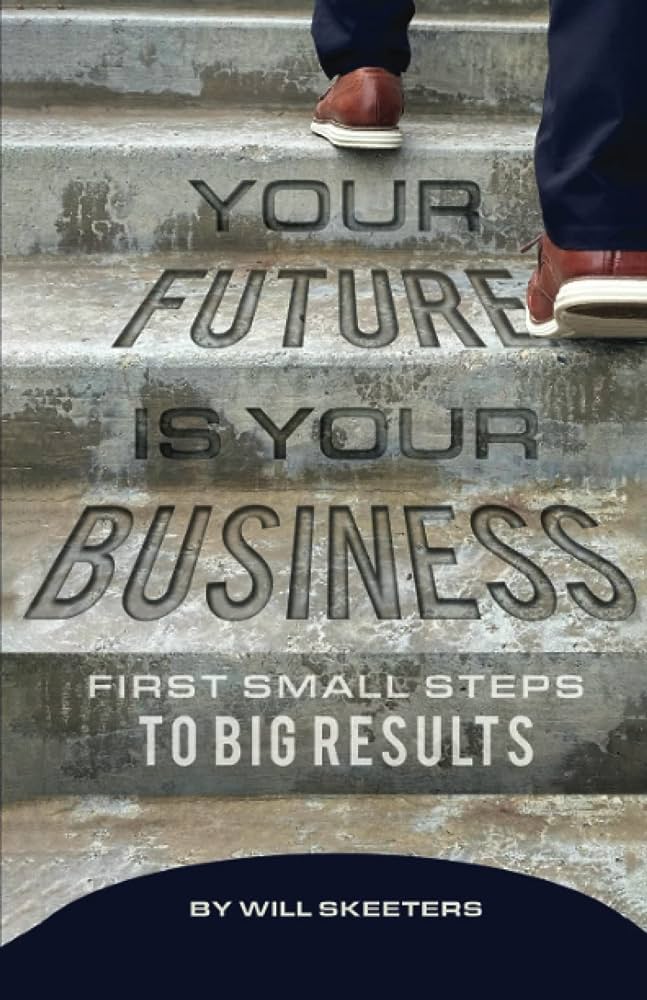 Your Future is Your Business by Will Skeeters Your Future is Your Business by Will Skeeters