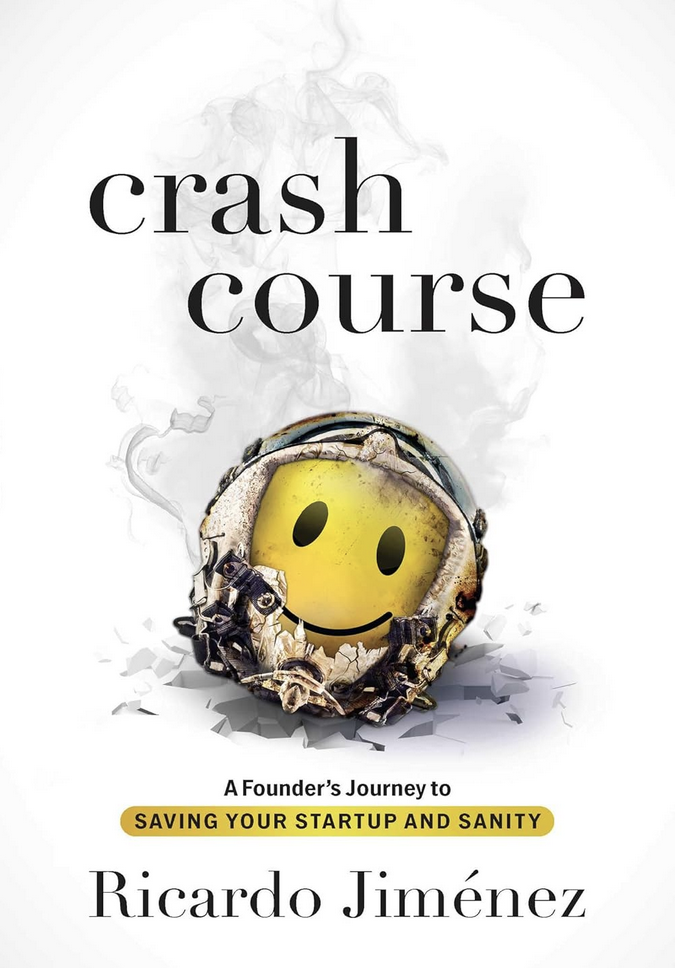 Crash Course: A Founder’s Journey to Saving Your Startup and Sanity by Ricardo Jiménez Crash Course: A Founder’s Journey to Saving Your Startup and Sanity by Ricardo Jiménez