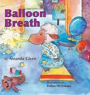 Balloon Breath by Amanda Given, illustrated by Polina Hrytskova Balloon Breath by Amanda Given, illustrated by Polina Hrytskova