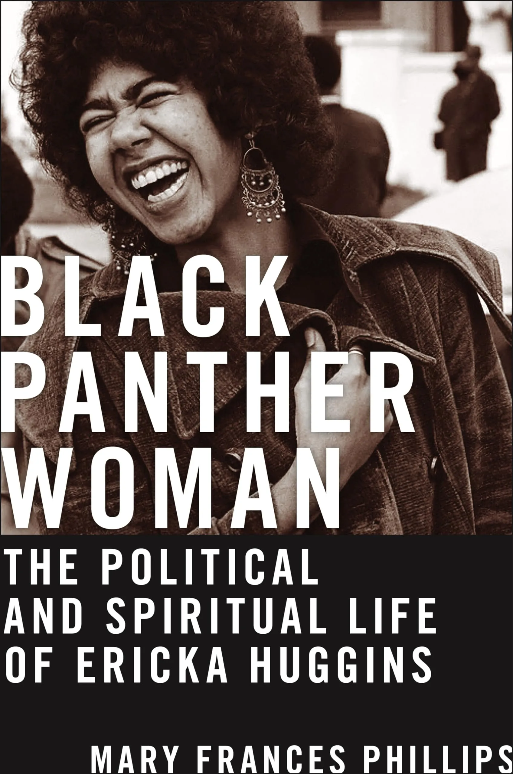 Black Panther Woman: The Political and Spiritual Life of Ericka Huggins by Mary Frances Phillips Black Panther Woman: The Political and Spiritual Life of Ericka Huggins by Mary Frances Phillips
