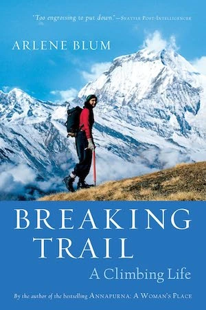 Breaking Trail: A Climbing Life by Arlene Blum Breaking Trail: A Climbing Life by Arlene Blum