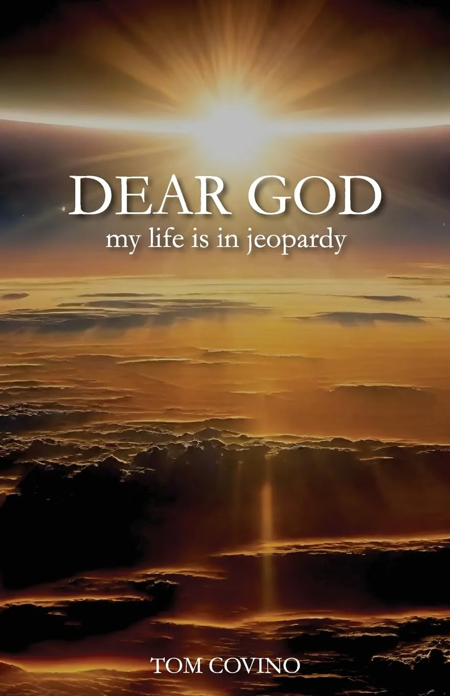 Dear God, My Life is in Jeopardy by Tom Covino Dear God, My Life is in Jeopardy by Tom Covino