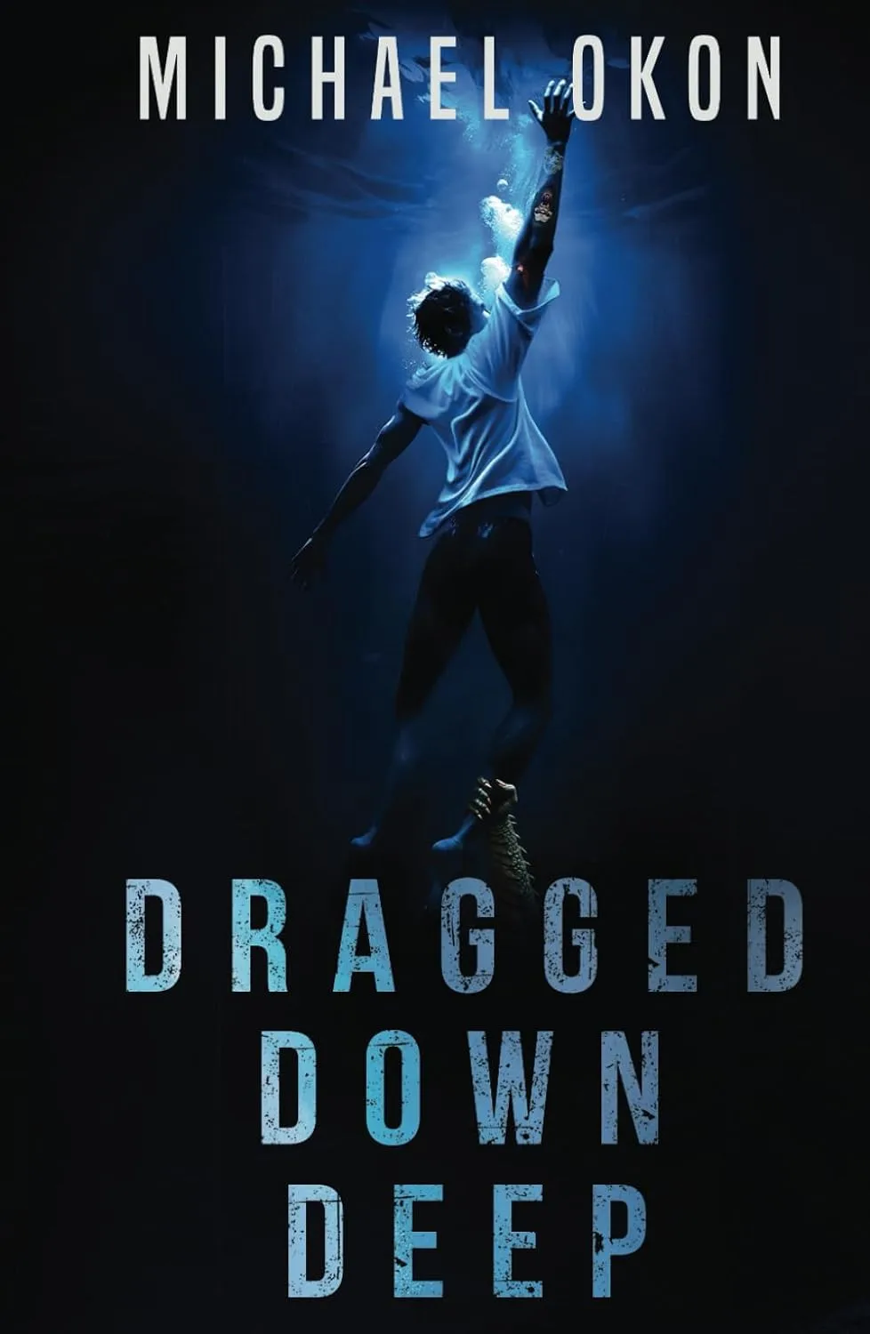 Dragged Down Deep by Michael Okon Dragged Down Deep by Michael Okon