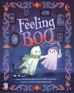 Feeling Boo by Alex Boniello and April Lavalle, illustrated by Olivia Chin Mueller Feeling Boo by Alex Boniello and April Lavalle, illustrated by Olivia Chin Mueller