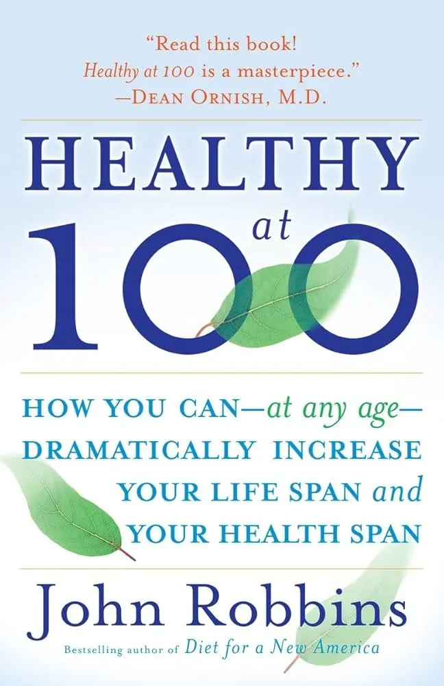 Healthy at 100 by John Robbins Healthy at 100 by John Robbins