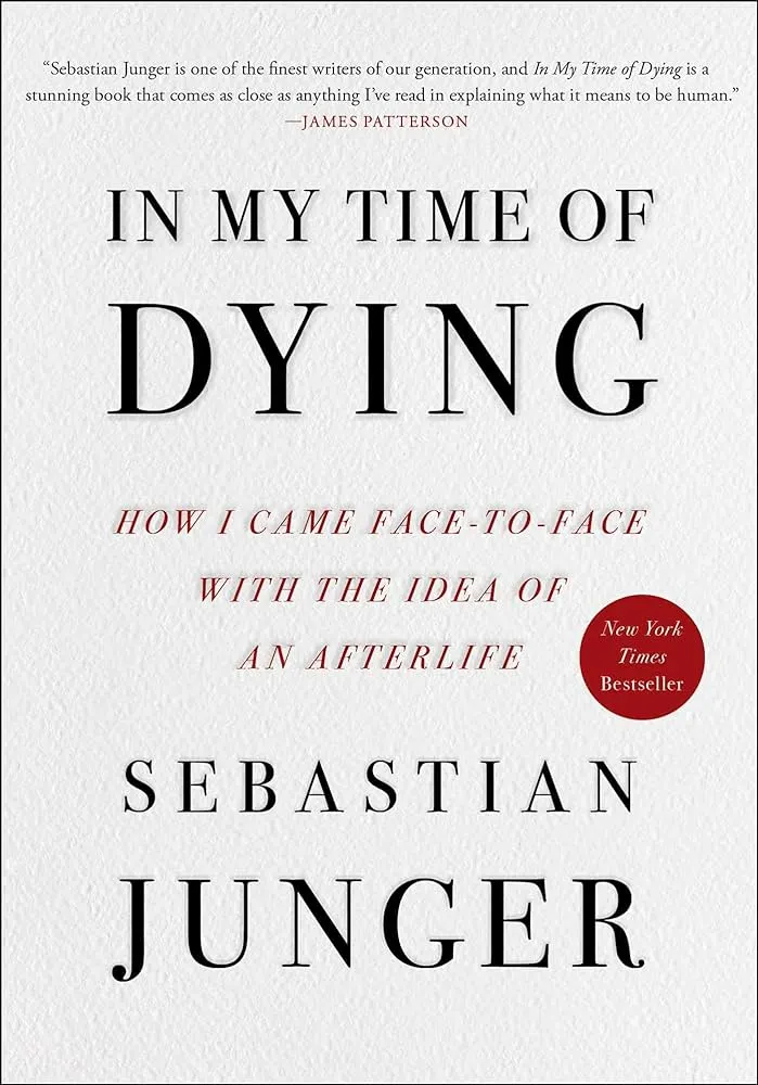 In My Time of Dying: How I Came Face to Face with the Idea of an Afterlife by Sebastian Junger In My Time of Dying: How I Came Face to Face with the Idea of an Afterlife by Sebastian Junger