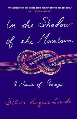 In the Shadow of the Mountain: A Memoir of Courage by Silvia Vasquez-Lavado In the Shadow of the Mountain: A Memoir of Courage by Silvia Vasquez-Lavado