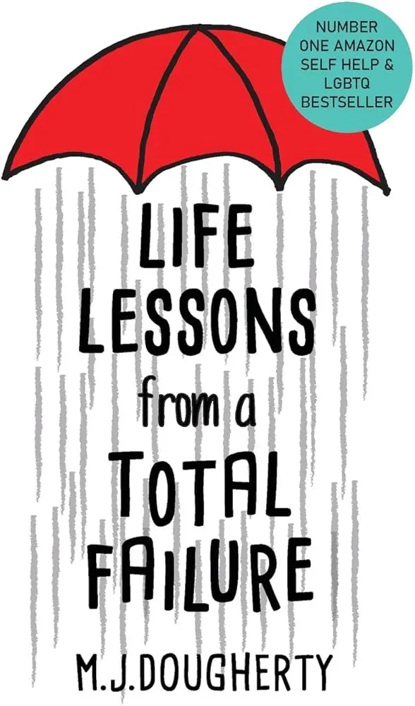 Life Lessons from a Total Failure by M.J. Dougherty Life Lessons from a Total Failure by M.J. Dougherty