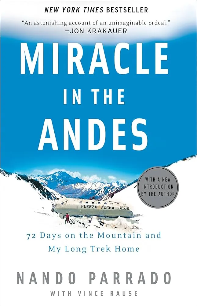 Miracle in the Andes: 72 Days on the Mountain and My Long Trek Home by Nando Parrado Miracle in the Andes: 72 Days on the Mountain and My Long Trek Home by Nando Parrado