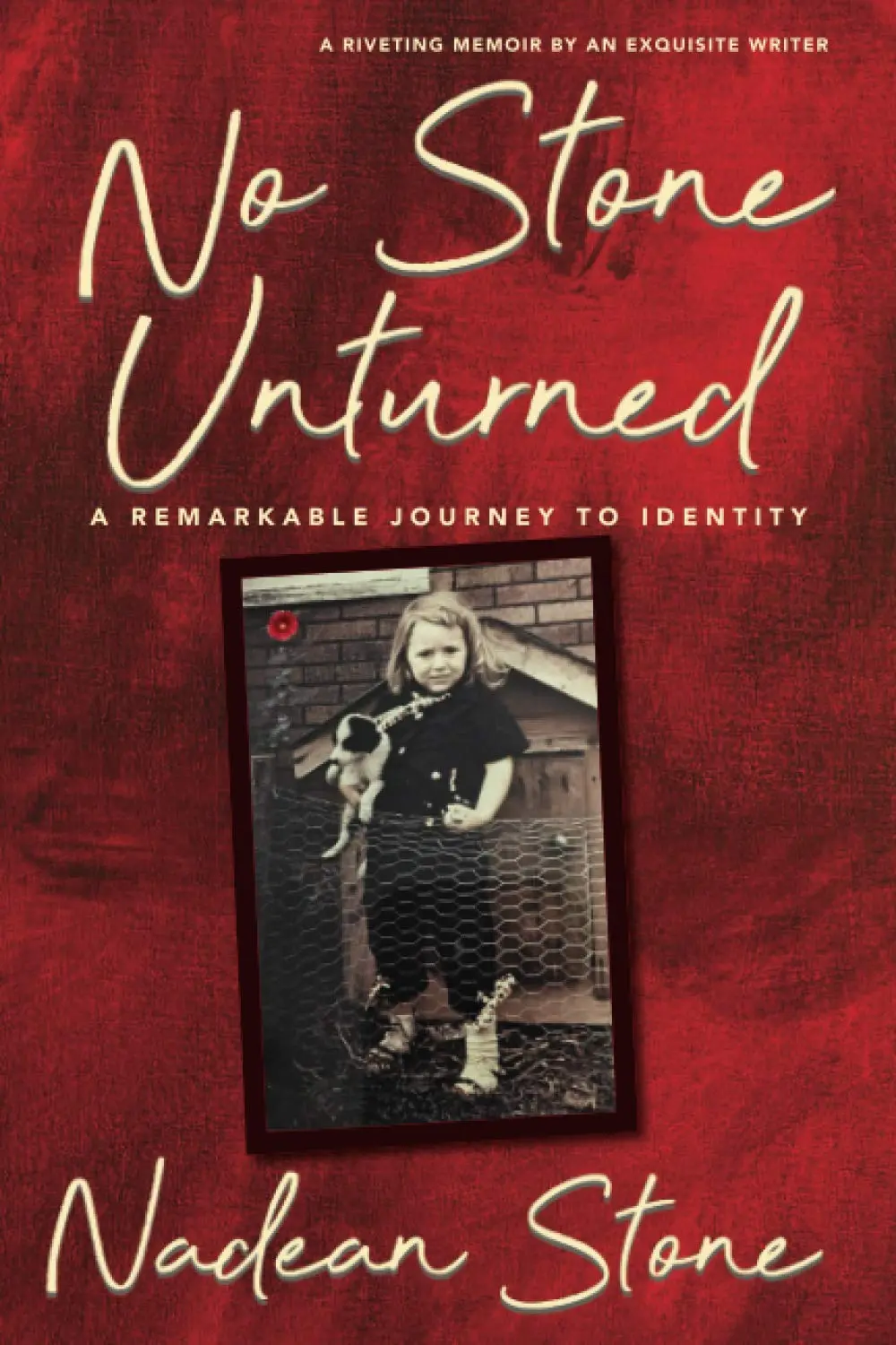 No Stone Unturned: A Remarkable Journey to Identity by Nadean Stone No Stone Unturned: A Remarkable Journey to Identity by Nadean Stone