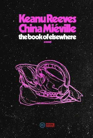 The Book of Elsewhere: A Novel by Keanu Reeves and China Miéville The Book of Elsewhere: A Novel by Keanu Reeves and China Miéville